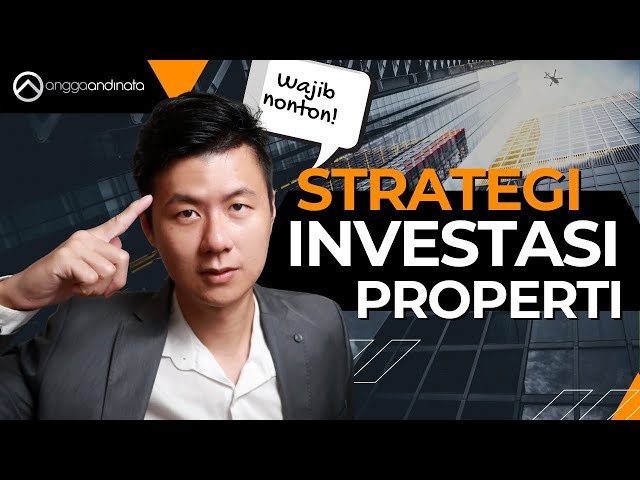 Strategi Utama Investasi Properti - Investor Properti Harus Tahu!