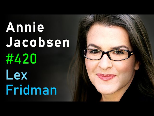 Annie Jacobsen: Nuclear War, CIA, KGB, Aliens, Area 51, Roswell & Secrecy | Lex Fridman Podcast #420