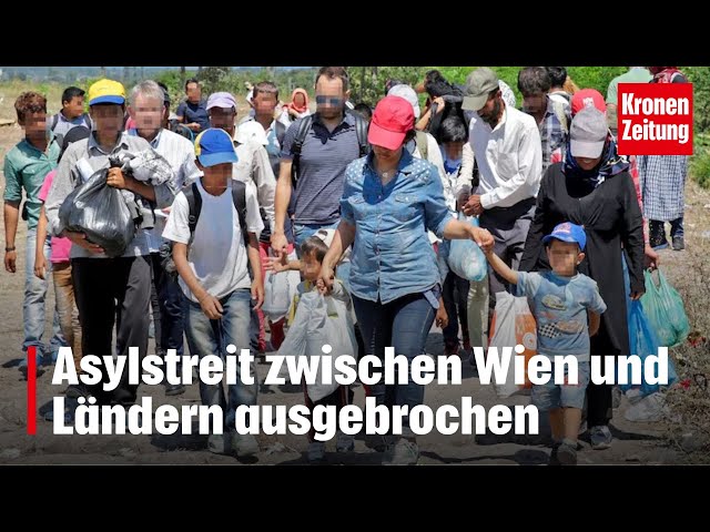 Asylstreit zwischen Wien und Ländern ausgebrochen | krone.tv NEWS