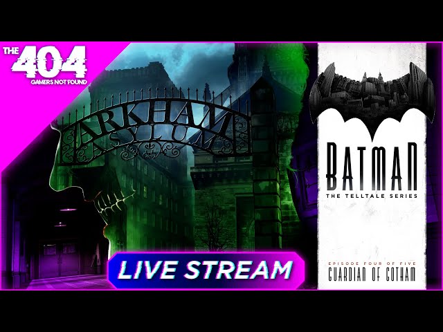 The 404: Batman Telltale Series - Episode 4: Guardian of Arkham