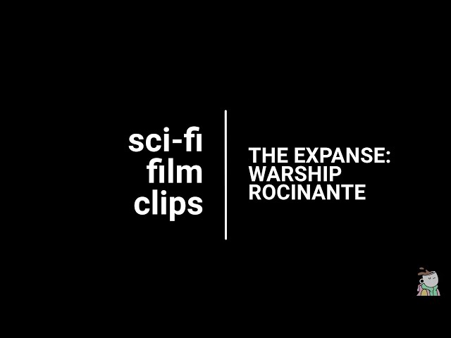 Sci-fi film clips: The Warship Rocinante, one of my favorite moments from the Expanse