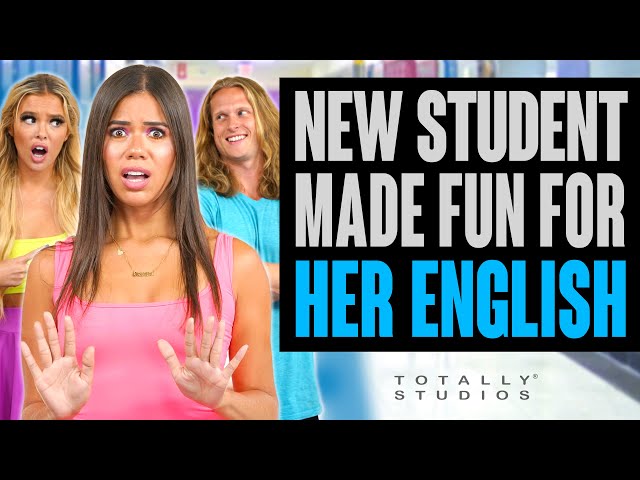 NEW Student MADE FUN OF for her ENGLISH. What Happens at the End is a Big Surprise. Totally Studios.