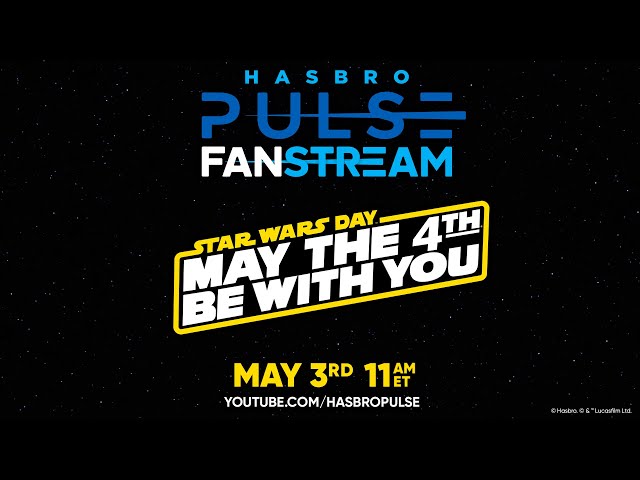Hasbro Pulse | Star Wars May the 4th Be With You Fanstream | May 2024