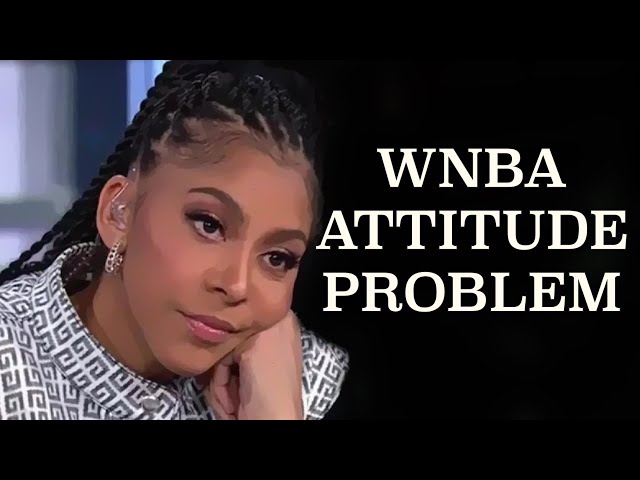 The WNBA Attitude Problem Plaguing The League!