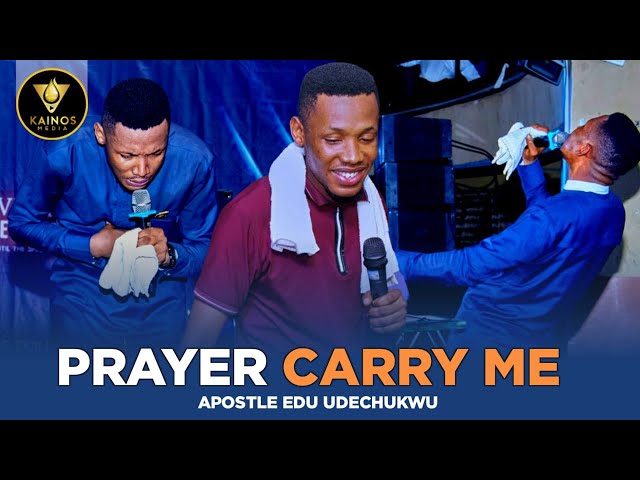 Prayer Carry Me (Prayer Session with Apostle Edu Udechukwu)