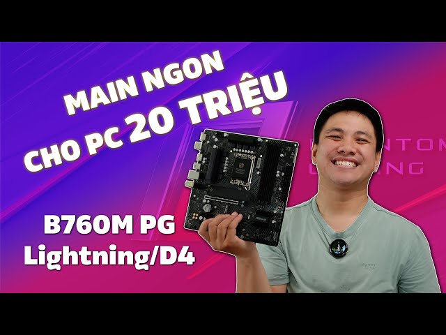 MAIN NGON cho PC khoảng 20 triệu | ASROCK B760M PG Lightning/D4