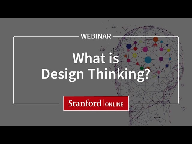 Stanford Webinar - Design Thinking: What is it and why should I care?