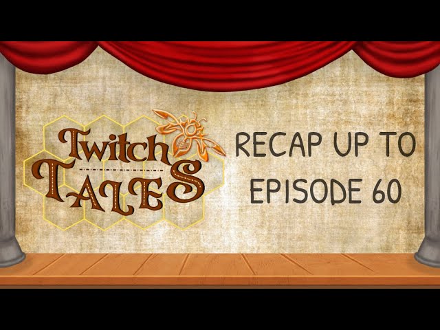 Twitch Tales - Recap up to Season 3 Episode 28 (Ep60)