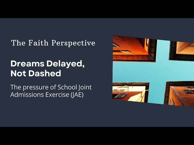 The Faith Perspective: Dreams Delayed, Not Dashed – The pressures of the Joint Admissions Exercise