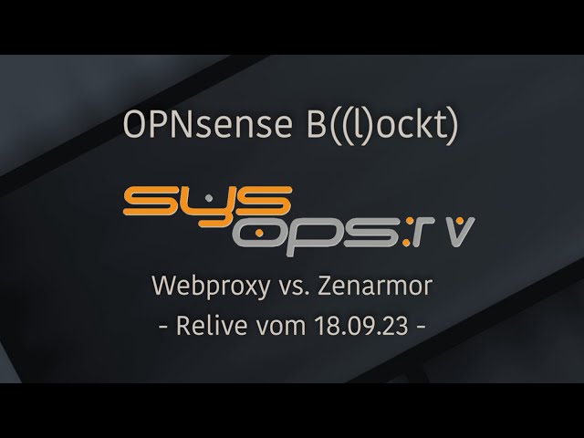 OPNsense B((l)ockt) - Wie blocke ich Webinhalte? Webproxy vs. Zenarmor
