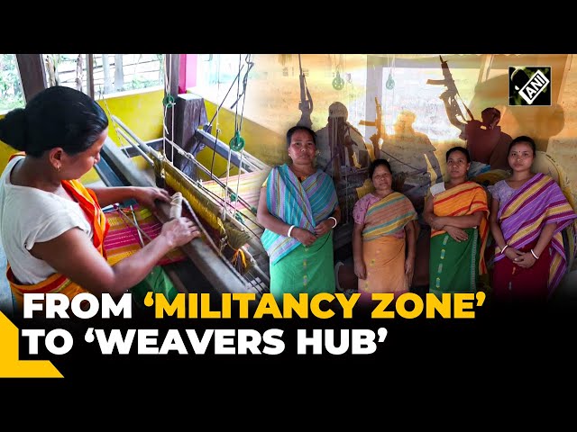 From militancy to weaving: Story of Assam village’s transformation as ‘weavers hub’ of Northeast