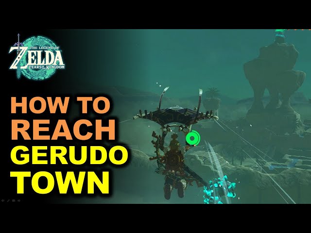 How to Reach Gerudo Town | Legend of Zelda: Tears of the Kingdom
