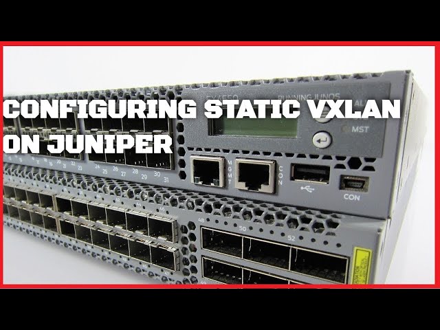 How To Configure Static VXLAN on Juniper