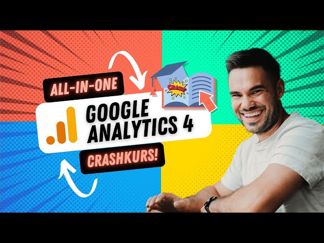 Google Analytics 4 Crashkurs – alles was du wissen musst!