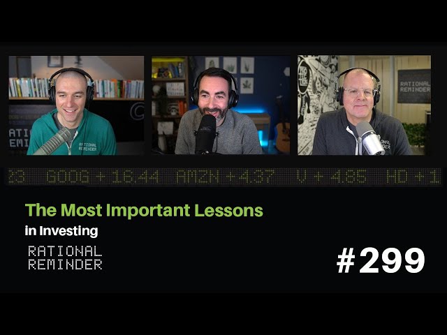 The Most Important Lessons in Investing | Rational Reminder 299