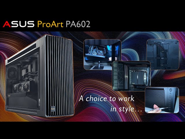 Asus ProArt - Featuring PA602 Chassis