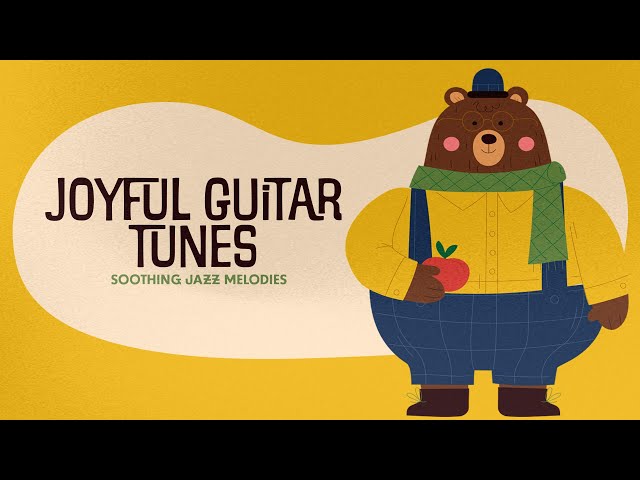 Joyful Guitar Tunes ☀️ Soothing Jazz Melodies ☀️ Calm Guitar Music for Babies