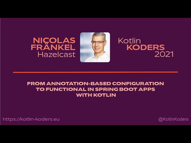 Kotlin KODERS 2021 - Annotation-based configuration to functional in Spring Boot by Nicolas Fränkel