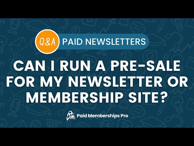 Q&A: Can I run a pre-sale for my paid newsletter or membership site?