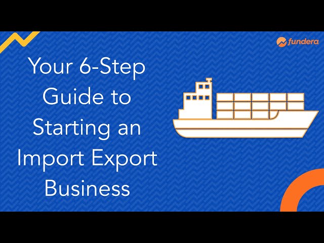 Your 6-Step Guide to Starting an Import Export Business