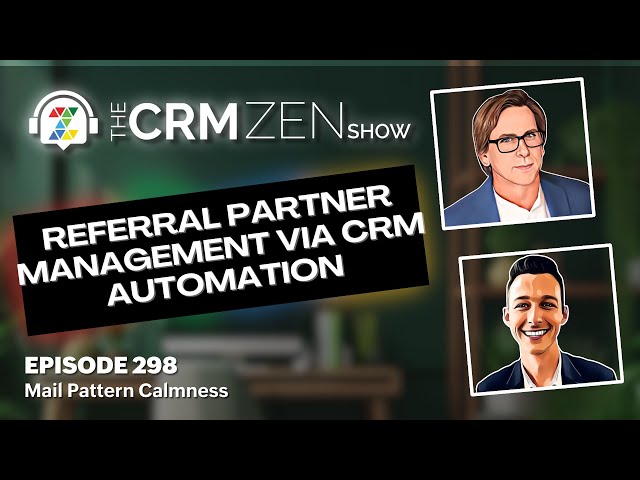 Referral Partner Management via CRM Automation - CRM Zen Show Episode 298
