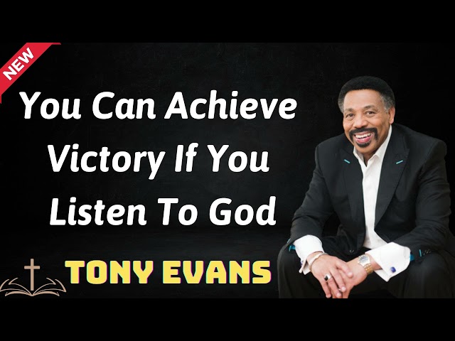 You can achieve victory if you listen to God - Tony Evans 2024