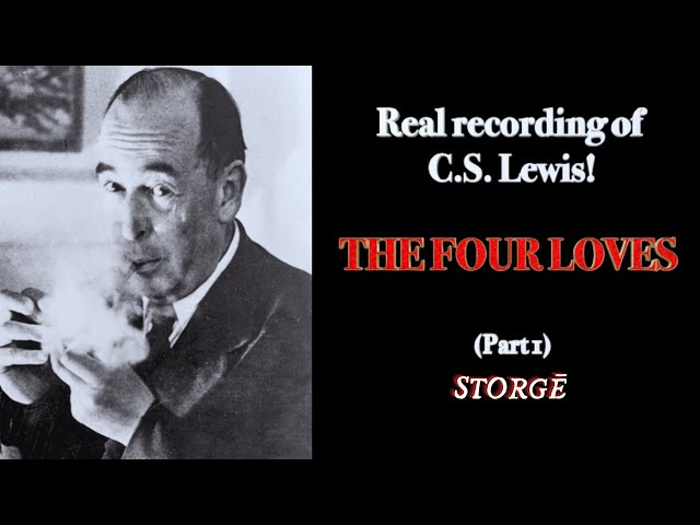 The Four Loves: Storgē/Affection (Part 1/4) by C.S. Lewis