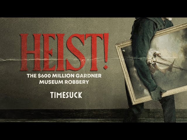 Timesuck | Heist! The $600 Million Gardner Museum Robbery