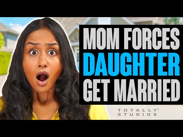 Mom FORCES Daughter to GET MARRIED at 18. What Happens?