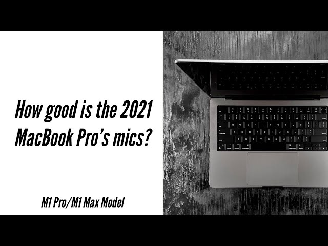 How Good is the New 2021 M1 Pro/Max MacBook Pro's Microphones? – Apple MacBook Pro Mic Test