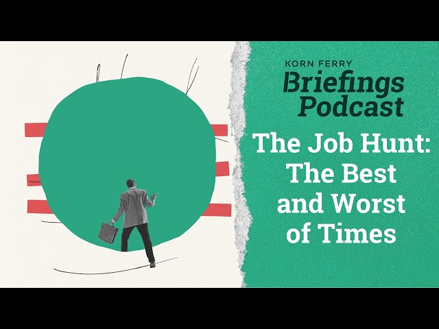 The Job Hunt - The Best and Worst of Times | Briefings Podcast | Presented by Korn Ferry