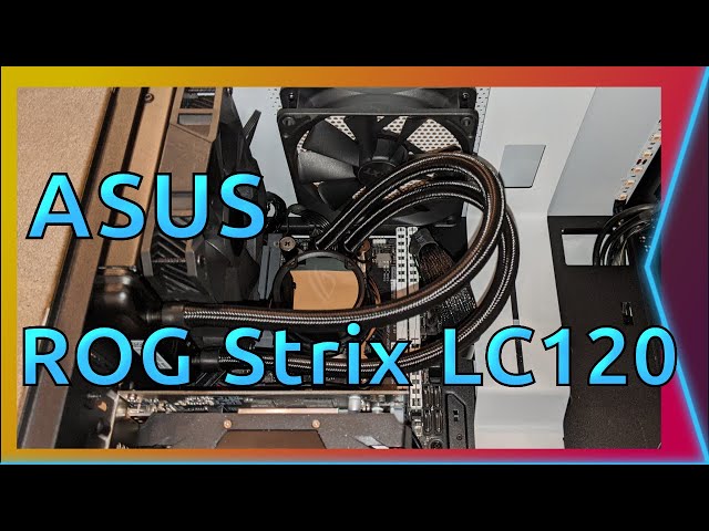 Trying Water Cooling for First Time - ASUS ROG Strix LC 120
