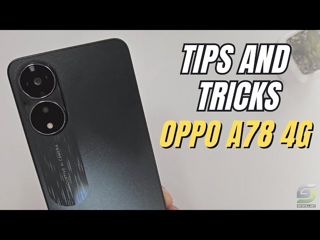 Top 10 Tips and Tricks Oppo A78 4G you need know