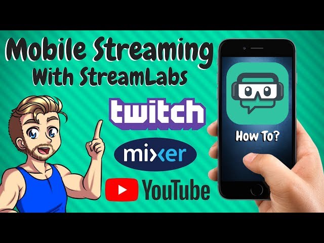 How To Mobile Stream On Twitch, Mixer or Youtube - Streamlabs Mobile