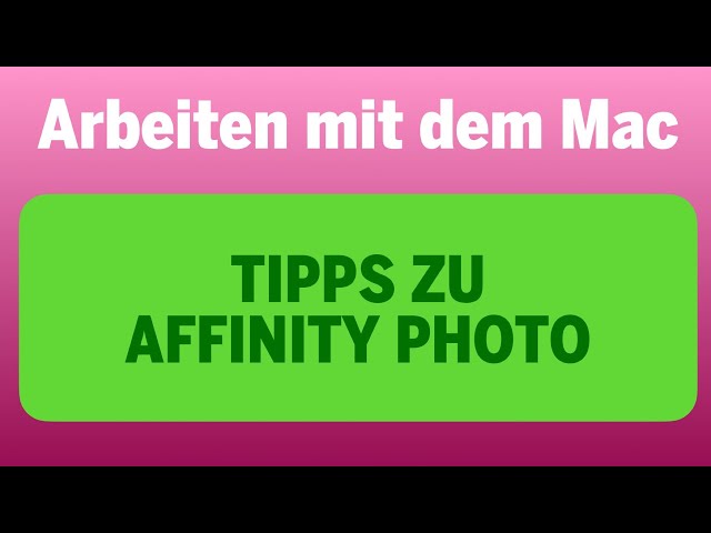 Arbeiten mit dem Mac - Teil 14: Tipps zu Affinity Photo