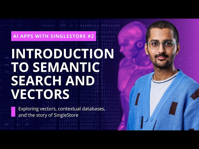 Introduction to Semantic Search, Vectors and Vector Databases