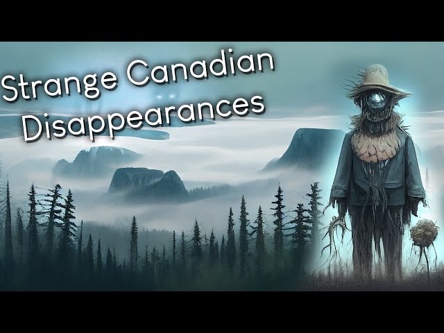 Strange Disappearances in Canada