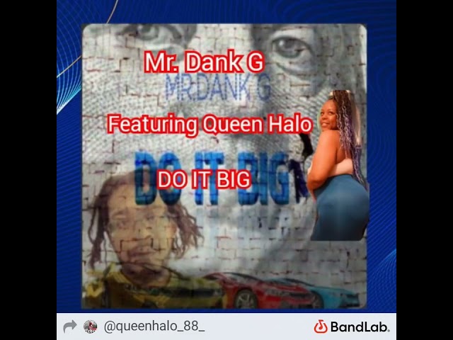 Do it big Dank man G and Queen Halo by Queen Halo