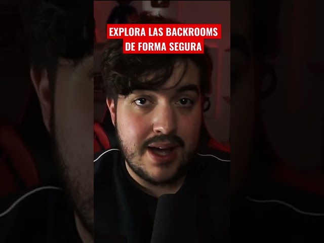 EXPLORA LAS BACKROOMS DE FORMA SEGURA