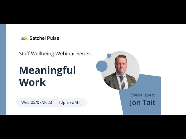 Meaningful Work| Staff Wellbeing Series | Satchel Pulse