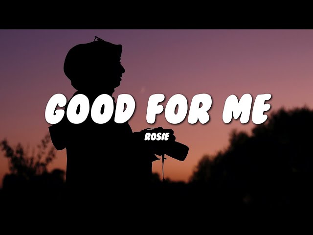 ROSIE - Good For Me (Lyrics)