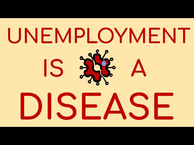 Unemployment is a Disease