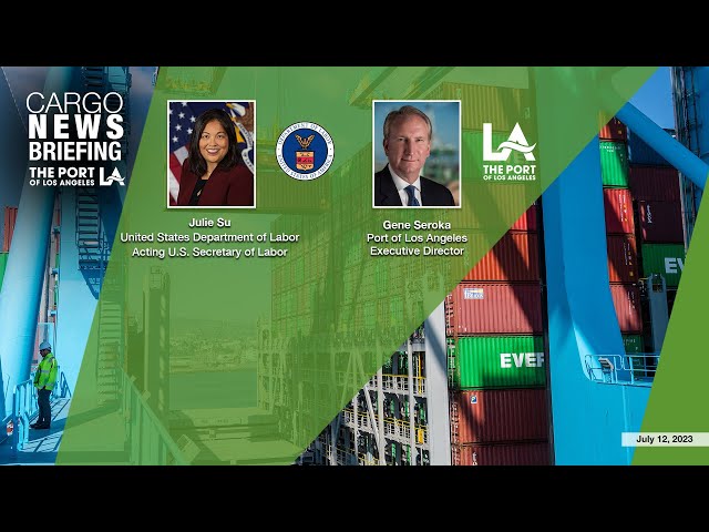 Port of Los Angeles July 2023 Cargo News Briefing with Acting U.S. Labor Secretary
