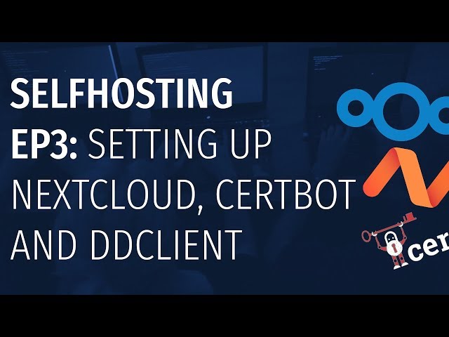 Selfhosting EP3: Setting up Nextcloud, DDClient and Certbot on Arch Linux ARM