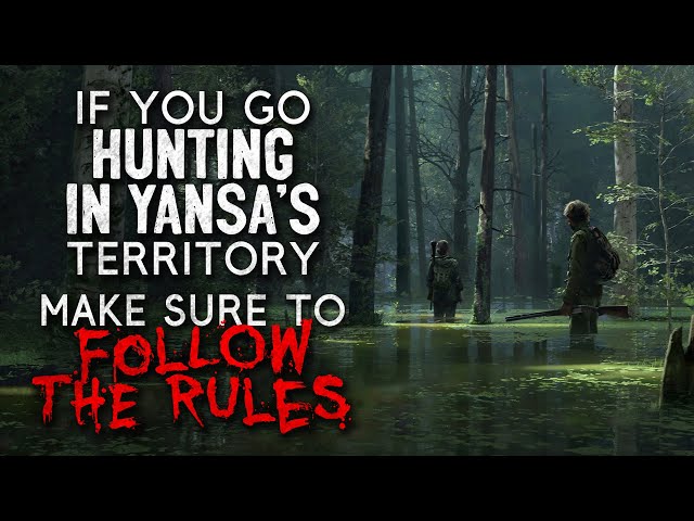 "If you go hunting in Yansa's territory, make sure to follow its rules" Creepypasta