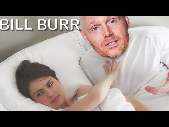 Bill Burr- Girlfriend wants to take a break from sleeping together!!