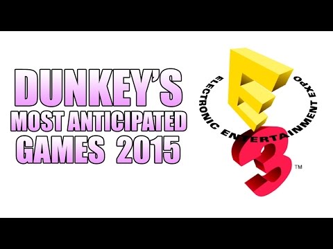 Dunkey's Most Anticipated Games 2015
