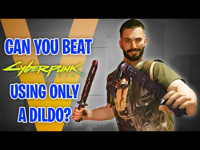 Can You Beat CyberPunk 2077 Using Only a DILDO?