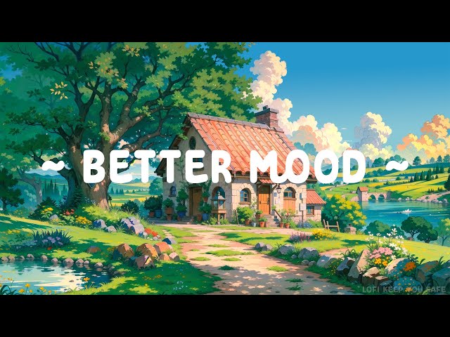 Better Mood 🌼 Lofi Keep You Safe 🌳 Lofi Hip Hop ~ Lofi Music for ( Chill, Study, Sleep )