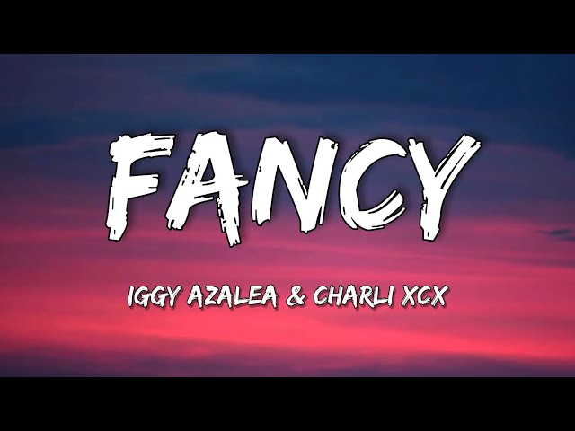 Iggy Azalea - Fancy (Lyrics) [feat. Charli XCX] "I'm so Fancy, you already Know"
